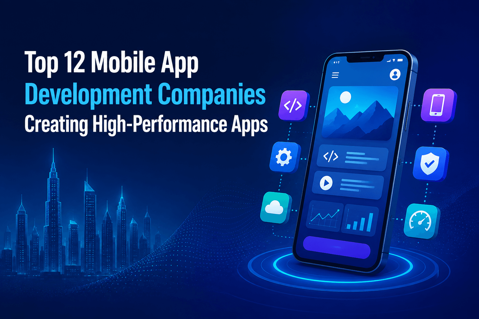 Top 12 Mobile App Development Companies Creating High-Performance Apps